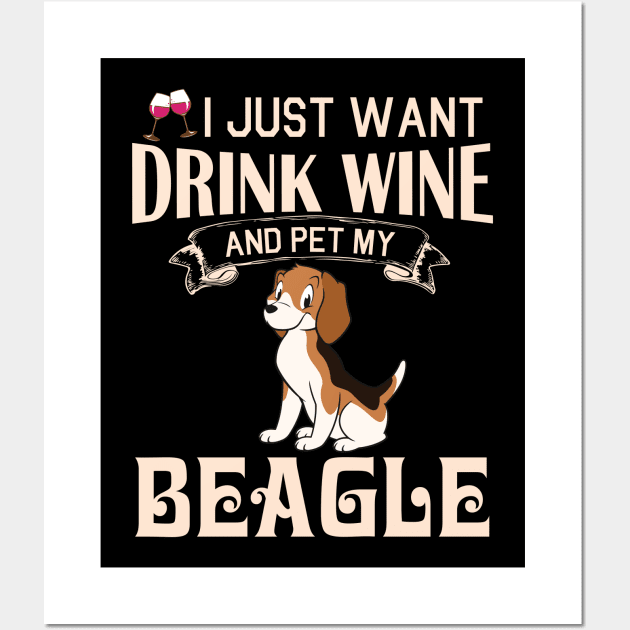 I Just Want Drink Wine And Pet My Beagle Dog Happy Dog Mother Father Mommy Daddy Drinker Summer Day Wall Art by bakhanh123